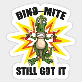 Dino Mite Still Got It Funny Dinosaur Sticker